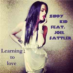 Zippy Kid Featuring Joel Sattler - Learning To Love