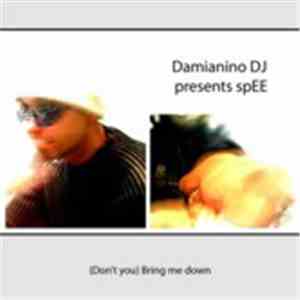 Damianino DJ Presents spEE  - (Don't You) Bring Me Down
