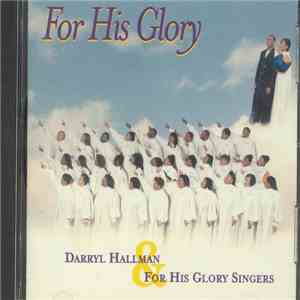 Darryl Hallman, For His Glory Singers - For His Glory