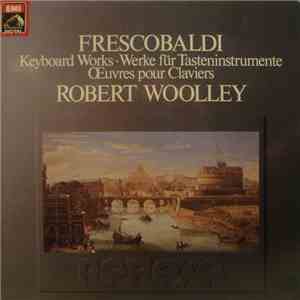 Frescobaldi / Robert Woolley - Keyboard Works / Werke Für Tasteninstrumente / Œuvres Pour Claviers