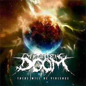 Impending Doom  - There Will Be Violence