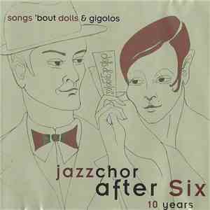 Jazzchor After Six - 10 Years - Songs 'Bout Dolls & Gigolos