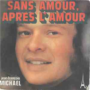 Jean-François Michael - Sans Amour, Après L'Amour