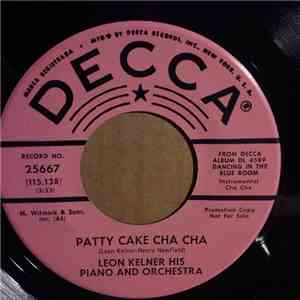 Leon Kelner His Piano And Orchestra - Patty Cake Cha Cha / Yours (Quiereme Mucho)
