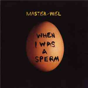 Master - Wel - When I Was A Sperm