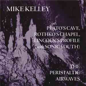 Mike Kelley - Plato's Cave, Rothko's Chapel, Lincoln's Profile / The Perist ...