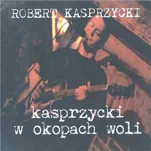 Robert Kasprzycki - Kasprzycki W Okopach Woli