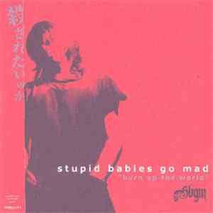 STUPID BABIES GO MAD - Burn Up The World