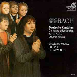 Tunder, Bruhns, Graupner, Kuhnau - Collegium Vocale, Philippe Herreweghe - Before / Avant Bach - Deutsche Kantaten - Cantates Allemandes