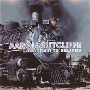 Aaron Sutcliffe - Last Train To Salinas