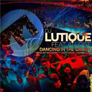 DJ Lutique Feat. Alloise - Dancing In The Crowd (Remixes)