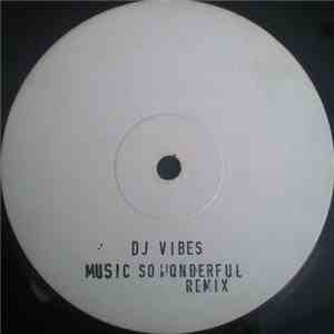 DJ Vibes - Music So Wonderful Remix