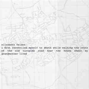 elizabeth Veldon - I First Reconciled Myself To Death While Walking The Rou ...
