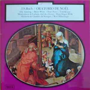 J.S. Bach - Elly Ameling, Helen Watts, Peter Pears, Tom Krause, Manécanterie De Lubeck, Hans-Jürgen Wille, Orchestre De Chambre De Stuttgart, Karl Münchinger - Oratorio De Noël