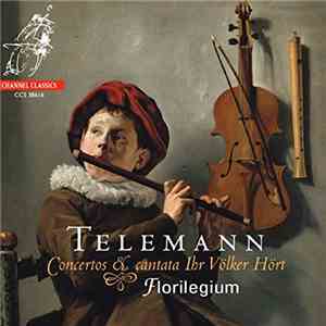 Telemann, Ensemble Florilegium - Concertos & Cantata Ihr Völker Hört