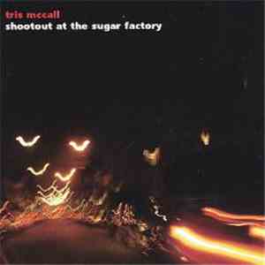 Tris McCall - Shootout At The Sugar Factory