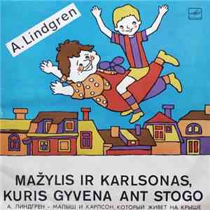 A. Lindgren - Mažylis Ir Karlsonas, Kuris Gyvena Ant Stogo