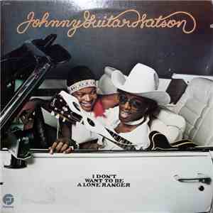 Johnny Guitar Watson - I Don't Want To Be A Lone Ranger