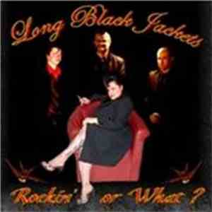 Long Black Jackets - Rockin' Or What ?