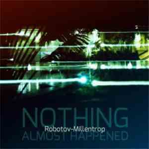 Robotov-Millentrop - Nothing Almost Happened