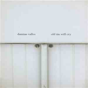 Damian Valles - Old Tin Will Cry