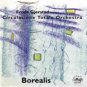 Frode Gjerstad and the Circulasione Totale Orchestra - Borealis