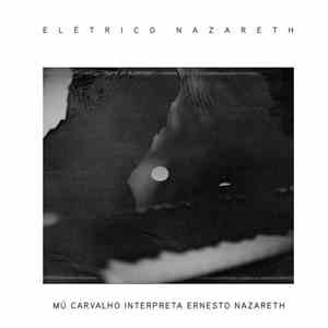 Mú Carvalho - Elétrico Nazareth - Mú Carvalho Interpreta Ernesto Nazareth
