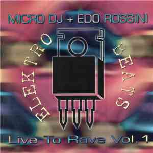 Micro DJ + Edo Rossini - Live To Rave Vol. 1