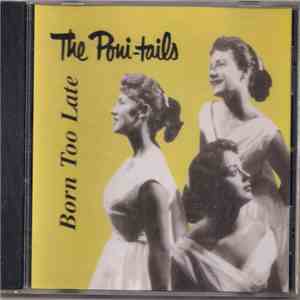 Poni-tails - Born Too Late