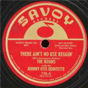 The Robins, Johnny Otis Quintette - There Ain't No Use Beggin' / Our Romance Is Gone