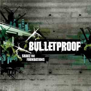 Bulletproof - Shake The Foundations