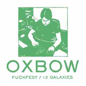 Oxbow - Fuckfest / 12 Galaxies