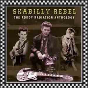 Roddy Radiation - Skabilly Rebel: The Roddy Radiation Anthology