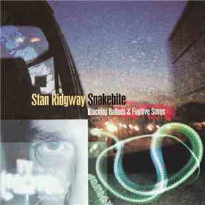 Stan Ridgway - Snakebite - Blacktop Ballads & Fugitive Songs