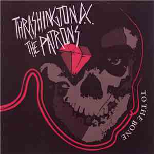 Thrashington D.C. / The Patrons - To The Bone