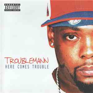 Troublemann - Here Comes Trouble