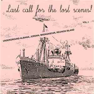 Various - Last Call For The Lost Scenes! Vol. 1 (Underground Albania, Jordan, Madagascar, Reunion Island)