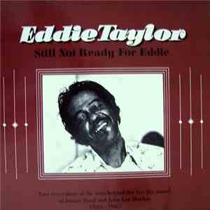 Eddie Taylor - Still Not Ready For Eddie