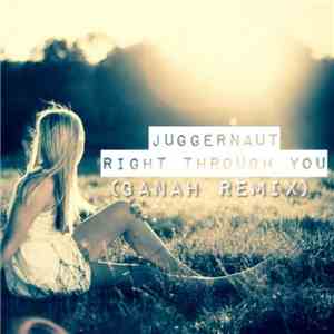 Juggernaut  - Right Through You (Ganah Remix)