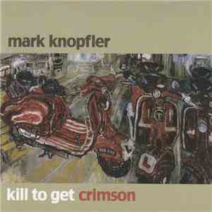 Mark Knopfler - Kill To Get Crimson