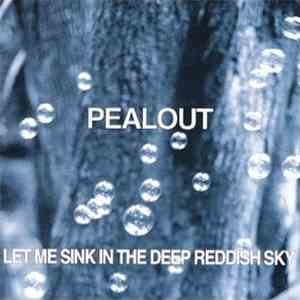 Pealout - Let Me Sink In The Deep Reddish Sky