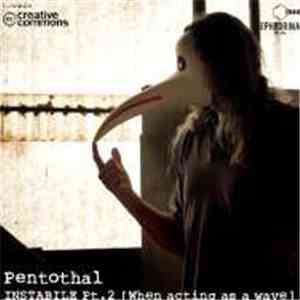 Pentothal - Instabile Pt2 (When Acting As A Wave)