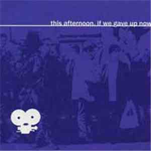 This Afternoon - If We Gave Up Now