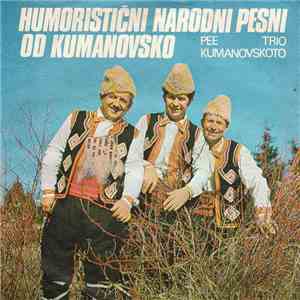 Trio Kumanovskoto - Humoristični Narodni Pesni Od Kumanovsko