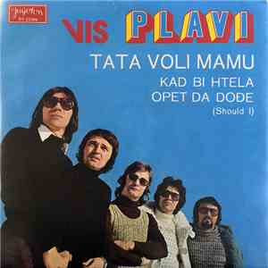 Vis Plavi - Tata Voli Mamu / Kad Bi Htela Opet Da Dođe (Should I)
