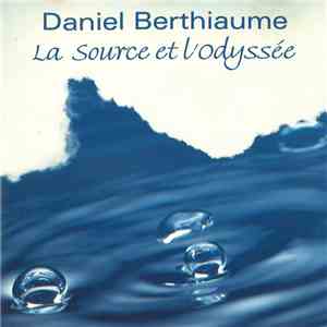 Daniel Berthiaume - La Source Et L'Odyssée