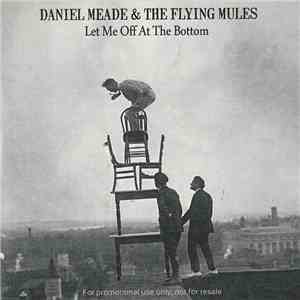 Daniel Meade & The Flying Mules - Let Me Off at the Bottom