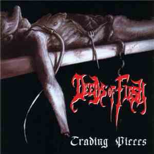 Deeds Of Flesh - Trading Pieces