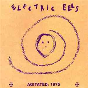Electric Eels - Agitated: 1975