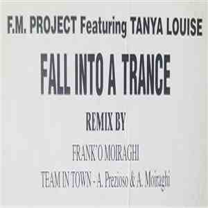 F.M. Project Featuring Tanya Louise - Fall Into A Trance